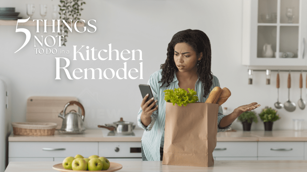 5 Things NOT to Do in a Kitchen Remodel 1 NUVIEW SOCIAL MEDIA5